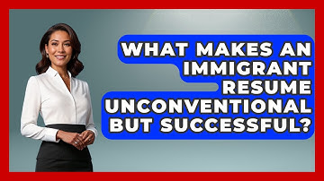 What Makes An Immigrant Resume Unconventional But Successful? - Immigrant Job Answers