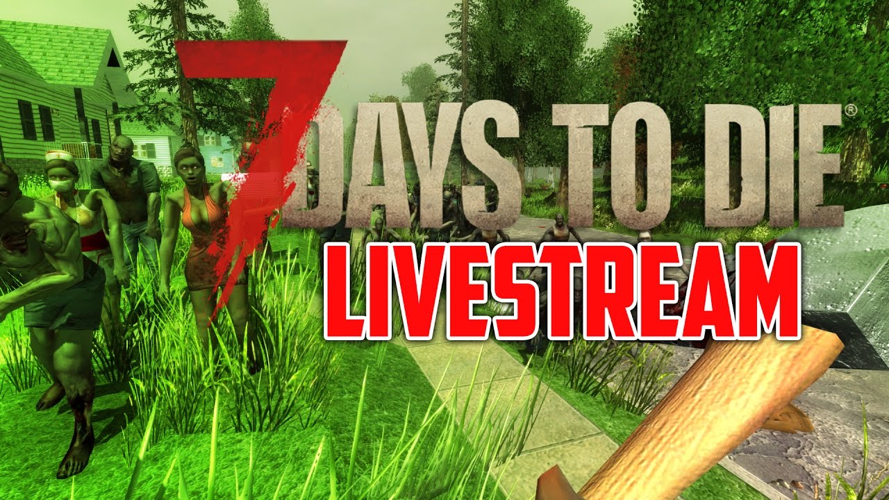 LET THE CHAOS BEGIN! (7 Days To Die - Live Stream) - YouTube