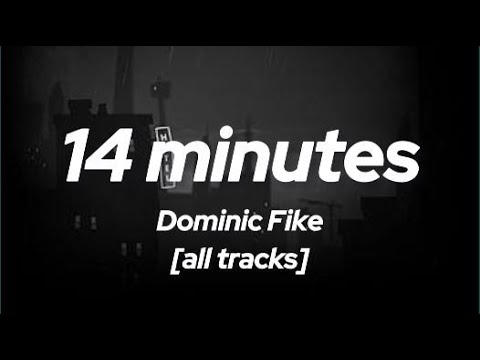 14 minutes - Dominic Fike [Lyrics] all tracks