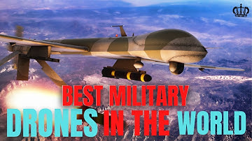 Top 10 Best Military Drones In The World | Most Advanced Military Drones in the World