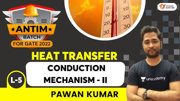 L : 5 Conduction Mechanism - II | Heat Transfer | Antim Batch For GATE 2022 | Pawan Kumar