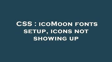 CSS : icoMoon fonts setup, icons not showing up