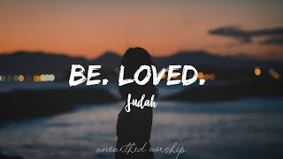 JUDAH. - Be. loved. (Lyrics)