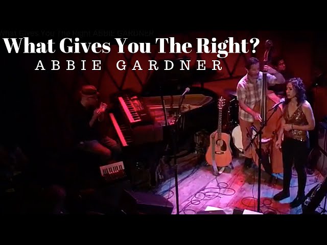 What Gives You The Right ABBIE GARDNER