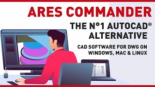 ARES Commander – The #1 AutoCAD Alternative CAD Software for DWG on Windows, Mac &amp; Linux