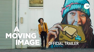 A Moving Image | Official UK Trailer