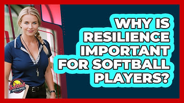 Why Is Resilience Important For Softball Players? - Softball Basics and Beyond