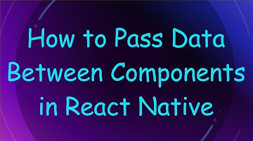 How to Pass Data Between Components in React Native