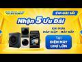 LỄ HỘI GIẶT SẤY - MUA M&Aacute;Y GIẶT NHẬN 5 ƯU Đ&Atilde;I V&Agrave;NG