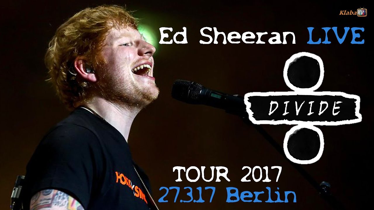 Ed Sheeran DIVIDE÷ TOUR 2017 LIVE (27.03.17 in Berlin ...