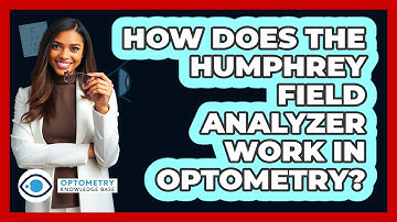 How Does The Humphrey Field Analyzer Work In Optometry? - Optometry Knowledge Base