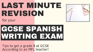LAST MINUTE REVISION FOR YOUR GCSE SPANISH WRITING EXAM!
