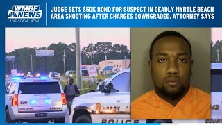 Judge sets $50K bond for suspect in deadly Myrtle Beach area shooting after charges downgraded, a...