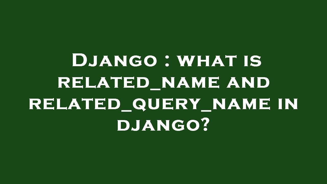 Django : what is related_name and related_query_name in django? - YouTube
