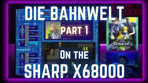 Sharp x68000 Retro Game - Die Bahnwelt! Part 1