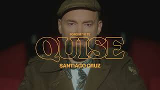 Watch Santiago Cruz Porque Yo Te Quise video