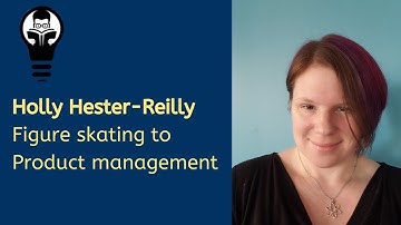 From Figure Skating to Product Management with Holly Hester-Reilly