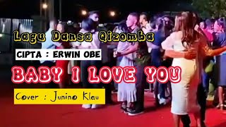 Lagu Dansa Qizomba || BABY I LOVE YOU || Cipta ERWIN OBE || Cover Junino Klau
