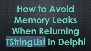 How to Avoid Memory Leaks When Returning TStringList in Delphi