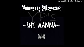 Young Playas - She Wanna [NEW 2015]