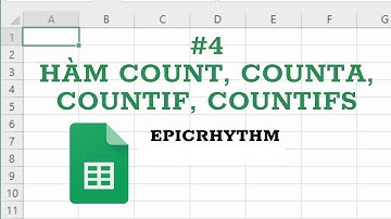 Epicrhythm | Google Sheet | #4 Hàm Count, Counta, Countif, Countifs