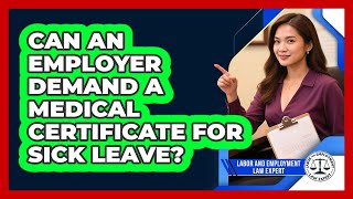 Can An Employer Demand A Medical Certificate For Sick Leave? - Labor and Employment Law Expert
