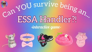 Can YOU survive being an ESSA handler!? || Interactive ESSA game!