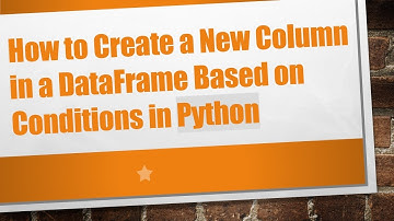 How to Create a New Column in a DataFrame Based on Conditions in Python