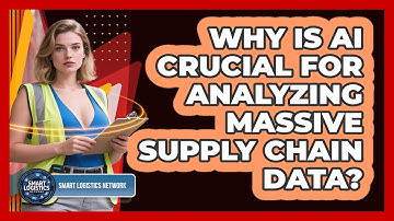 Why Is AI Crucial For Analyzing Massive Supply Chain Data? - Smart Logistics Network