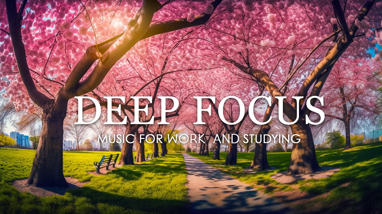 Focus Music for Work and Studying, Background Music for Concentration ...