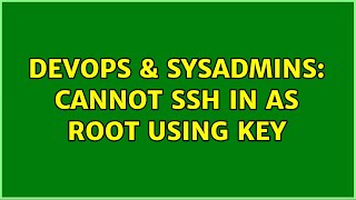 DevOps & SysAdmins: Cannot SSH in as root using Key