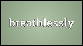 Breathlessly Meaning
