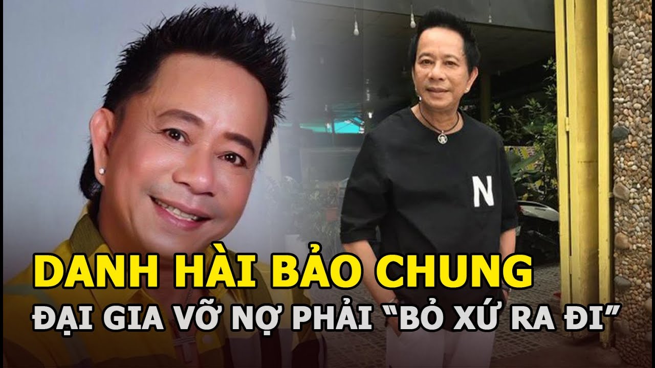 Danh hài Bảo Chung: Từ đại gia ở biệt thự, có hàng chục siêu xe đến vỡ nợ, phải “bỏ xứ ra đi”