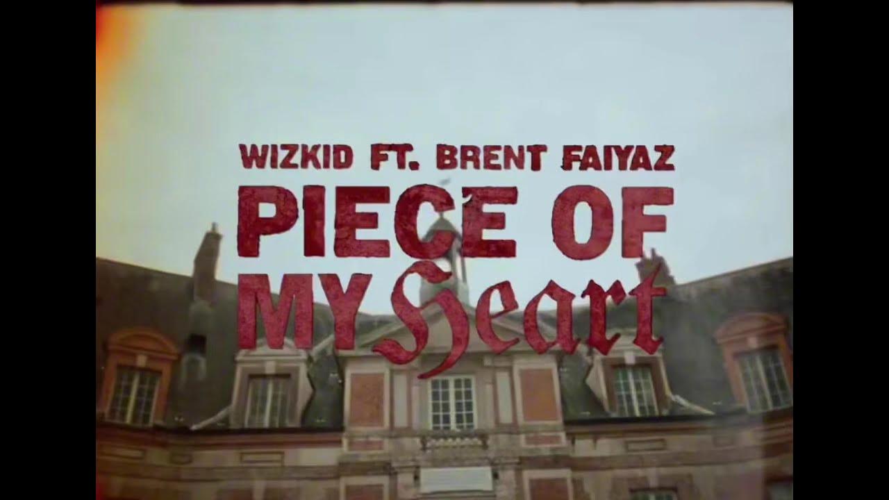 PIECE OF MY HEART LYRICS- Wizkid ft Brent Faiyas PIECE OF MY HEART LYRICS- Wizkid ft Brent Faiyas
