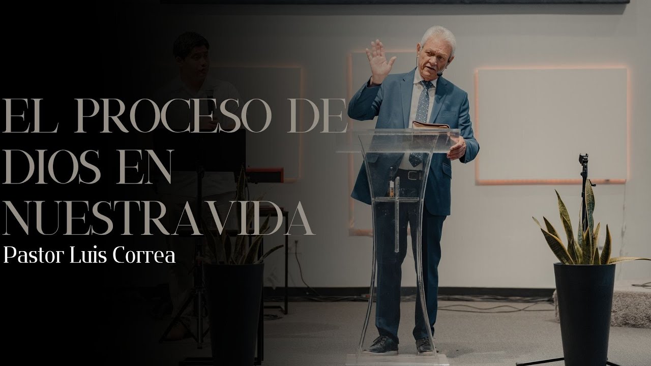 El Proceso De Dios En Nuestra Vida | Pastor Luis Correa | Sunday ...