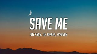 ROY KNOX x Tim Beeren - Save Me (Lyrics) ft. Svniivan