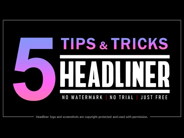 5 Tips & Tricks in Headliner