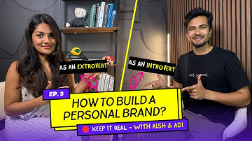 How to build your personal brand as an Introvert & Extrovert? - Keep It Real With Aish & Adi - Ep 3