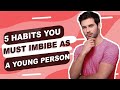 5 Habits You Must Imbibe As A Young Person