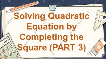 ( PART 3 ) SOLVING QUADRATIC EQUATION BY COMPLETING THE SQUARES