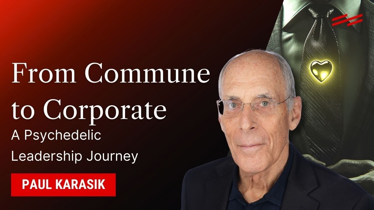 From Commune to Corporate: A Psychedelic Leadership Journey - Paul Karasik