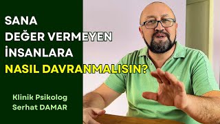 Sana Değer Vermeyen İnsanlara Nasıl Davranmalısın? Bu Video Hayatını Değiştirebilir