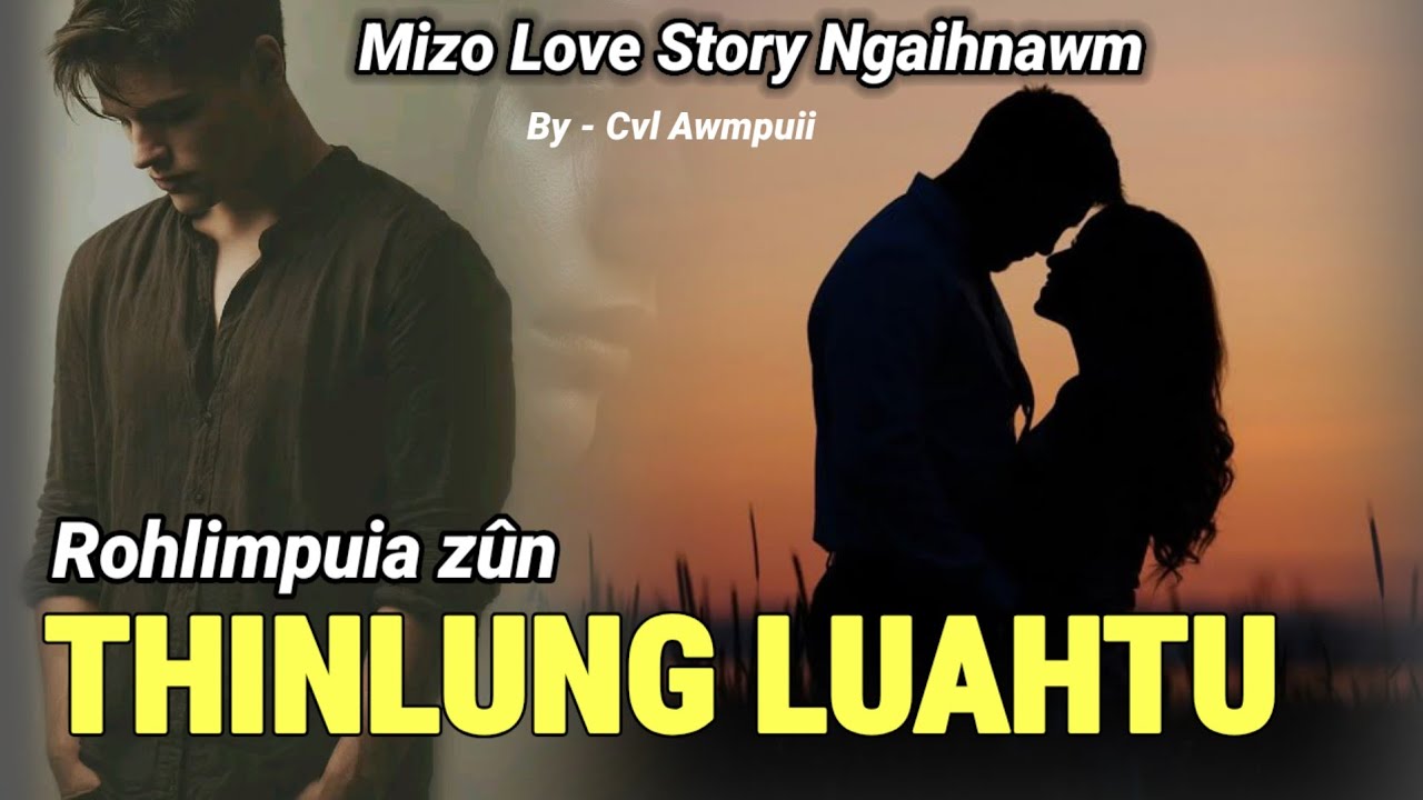 THINLUNG LUAHTU (Rohlimpuia zûn)  Short Story Mizo ) // Cvl Awmpuii 