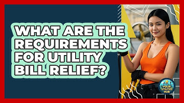 What Are The Requirements For Utility Bill Relief?