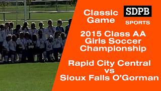 2015 Class AA Girls State Soccer Championship | Rapid City Central vs Sioux Falls OGorman @SDPBdotORG