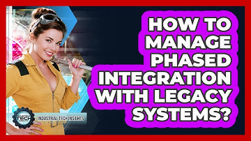 How To Manage Phased Integration With Legacy Systems?