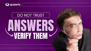 Do Not Trust Answers, Verify Them - QuaerisAI