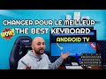 Android tv box guide complet pour changer le clavier virtuel