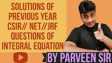 CSIR // NET // JRF // QUESTIONS OF INTEGRAL EQUATION || PART 2 || BY PARVEEN KUMAR