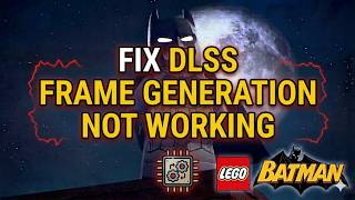 Fix DLSS Frame Generation Not Working In LEGO Batman Legacy of the Dark Knight